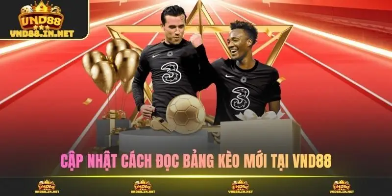 Cập nhật cách đọc bảng kèo mới tại VND88