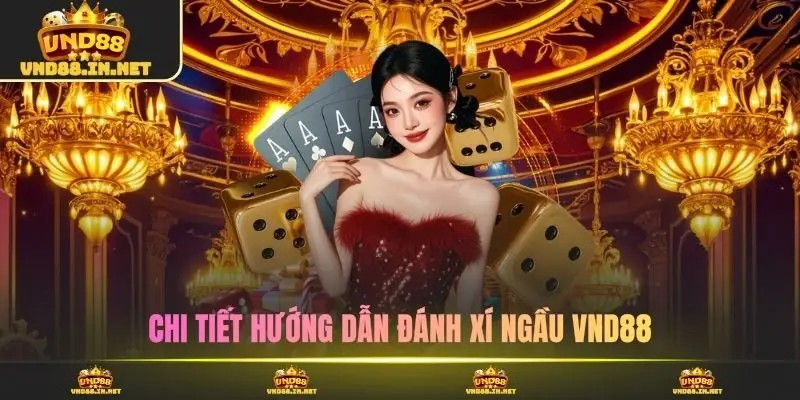Chi tiết hướng dẫn đánh xí ngầu VND88