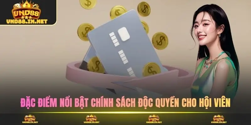 Đặc điểm nổi bật chính sách độc quyền cho hội viên