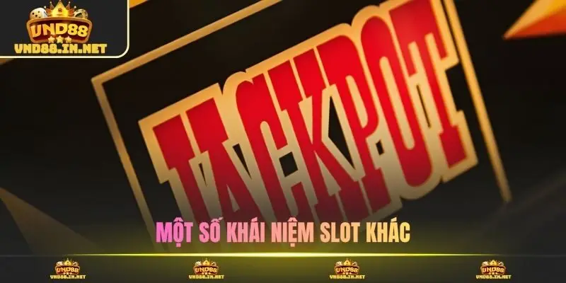 Một số khái niệm slot khác