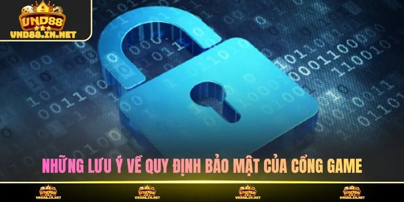 Những lưu ý về quy định bảo mật của cổng game