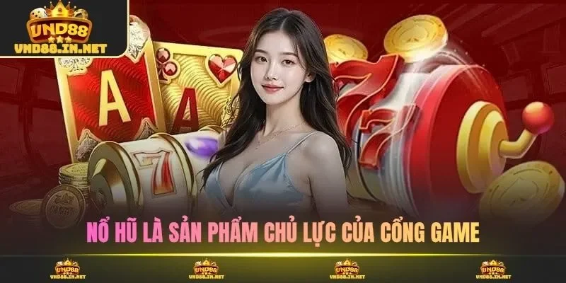 Nổ hũ là sản phẩm chủ lực của cổng game