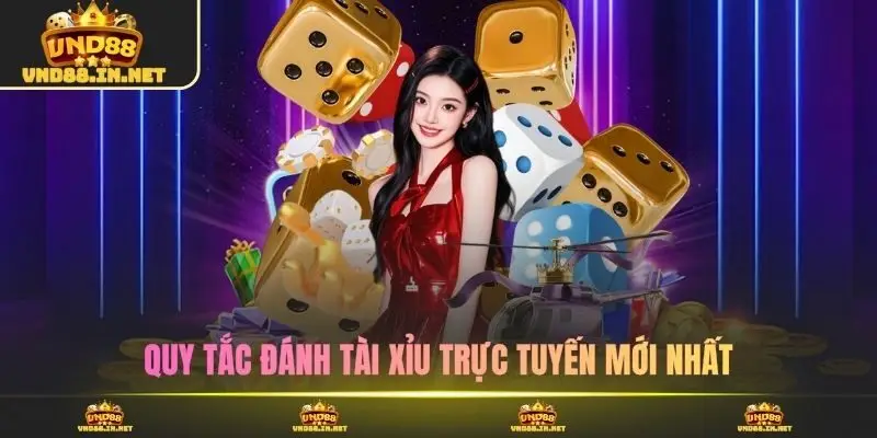 Quy tắc đánh Tài Xỉu trực tuyến mới nhất