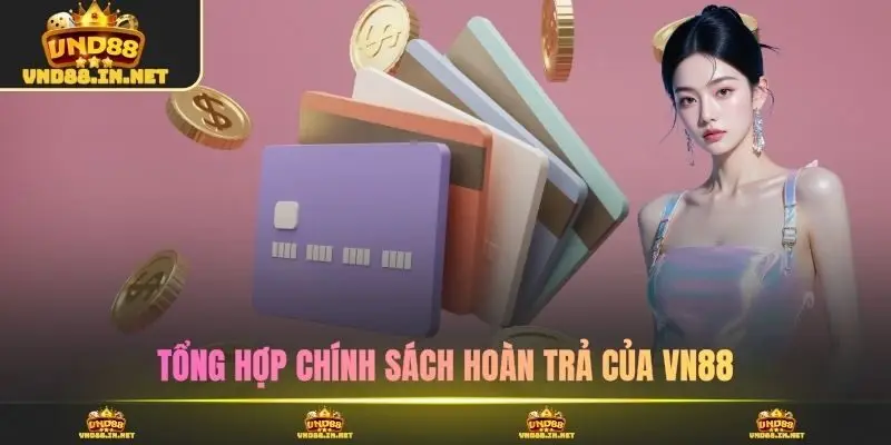 Tổng hợp chính sách hoàn trả của VN88