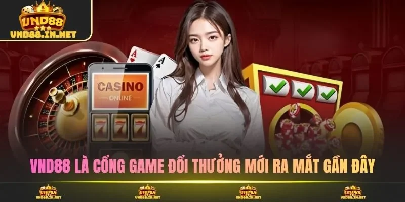 VND88 là cổng game đổi thưởng mới ra mắt gần đây