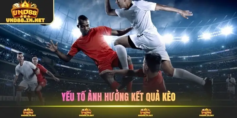 Yếu tố ảnh hưởng kết quả kèo